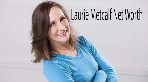 Laurie Metcalf Net Worth